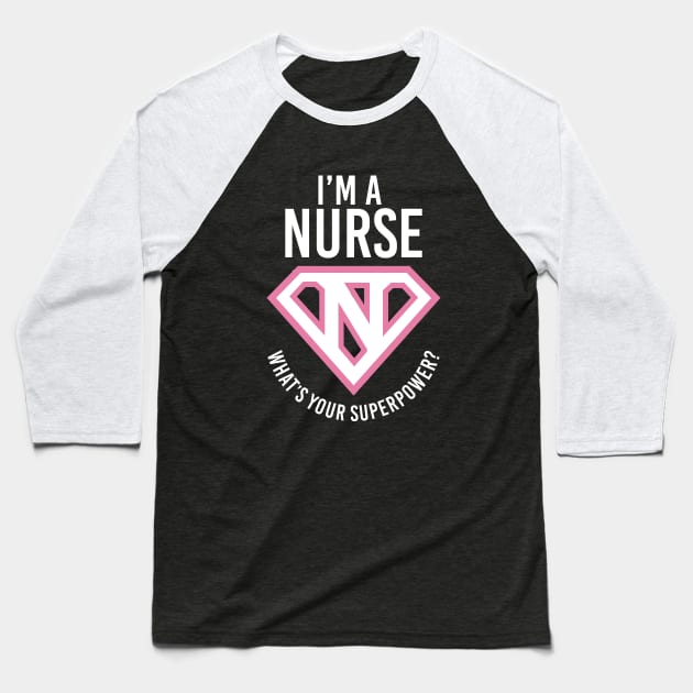 I'm A Nurse, What's Your Superpower? Baseball T-Shirt by PalmTreeClothing